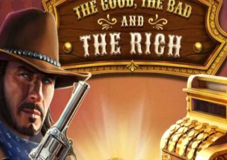 THE GOOD, THE BAD AND THE RICH SLOT REVIEW